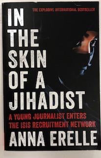 In the Skin of a Jihadist: A Young Journalist Enters the ISIS Recruitment Network by Anna Erelle (Author), Erin Potter (Author) Sale